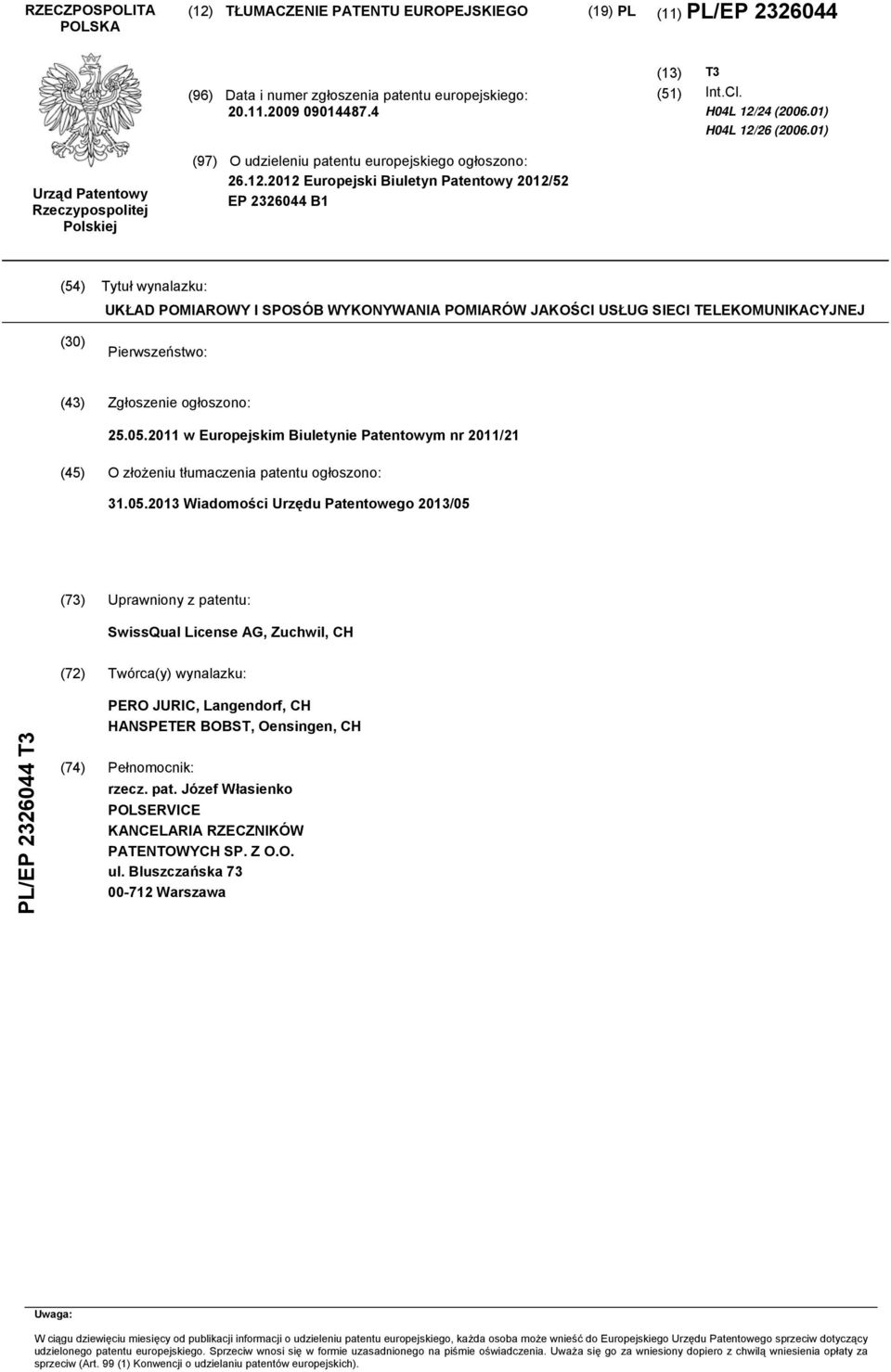 26 (2006.01) Urząd Patentowy Rzeczypospolitej Polskiej (97) O udzieleniu patentu europejskiego ogłoszono: 26.12.