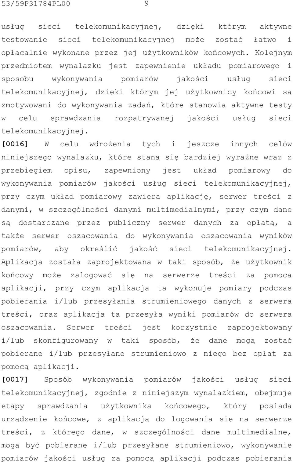 wykonywania zadań, które stanowią aktywne testy w celu sprawdzania rozpatrywanej jakości usług sieci telekomunikacyjnej.