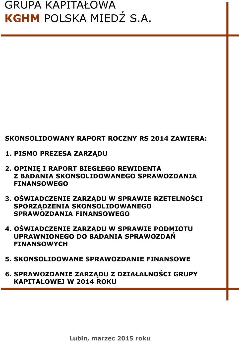 OŚWIADCZENIE ZARZĄDU W SPRAWIE RZETELNOŚCI SPORZĄDZENIA SKONSOLIDOWANEGO SPRAWOZDANIA FINANSOWEGO 4.