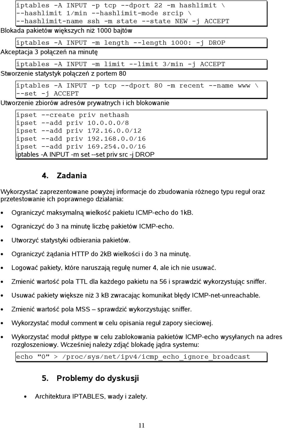 80 -m recent --name www \ --set -j ACCEPT Utworzenie zbiorów adresów prywatnych i ich blokowanie ipset --create priv nethash ipset --add priv 10.0.0.0/8 ipset --add priv 172.16.0.0/12 ipset --add priv 192.