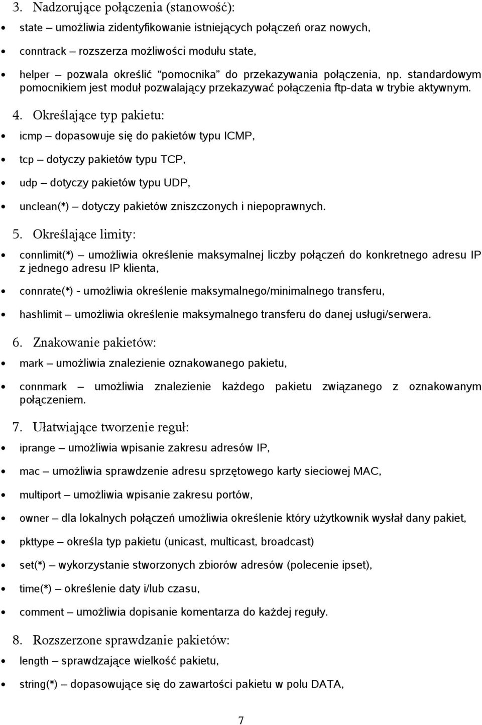 Określające typ pakietu: icmp dopasowuje się do pakietów typu ICMP, tcp dotyczy pakietów typu TCP, udp dotyczy pakietów typu UDP, unclean(*) dotyczy pakietów zniszczonych i niepoprawnych. 5.