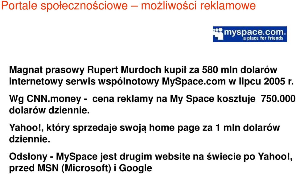money - cena reklamy na My Space kosztuje 750.000 dolarów dziennie. Yahoo!