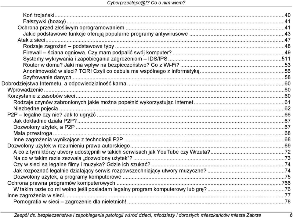 Jaki ma wpływ na bezpieczeństwo? Co z Wi-Fi?...53 Anonimowość w sieci? TOR! Czyli co cebula ma wspólnego z informatyką...56 Szyfrowanie danych...58 Dobrodziejstwa Internetu, a odpowiedzialność karna.