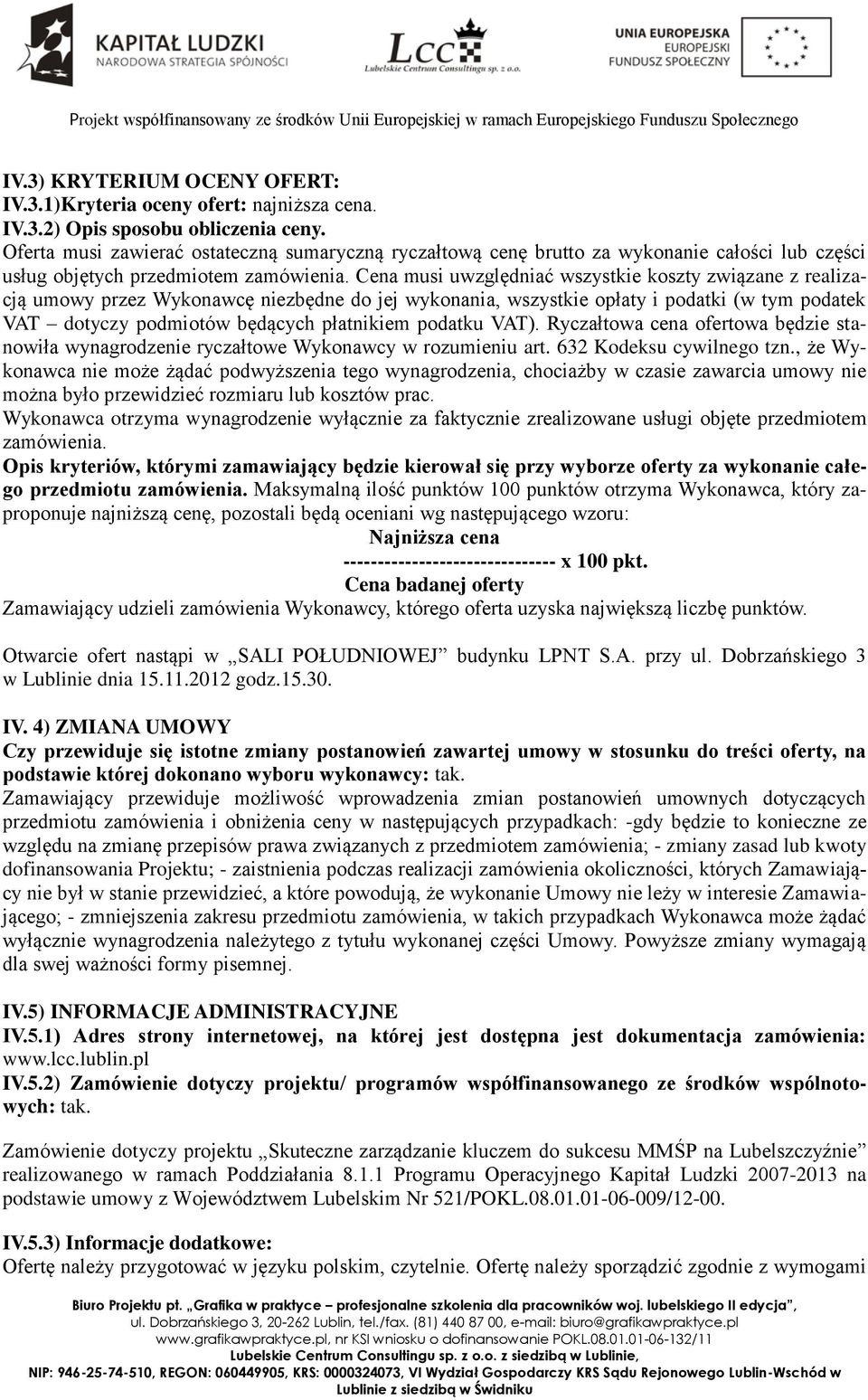 Cena musi uwzględniać wszystkie koszty związane z realizacją umowy przez Wykonawcę niezbędne do jej wykonania, wszystkie opłaty i podatki (w tym podatek VAT dotyczy podmiotów będących płatnikiem