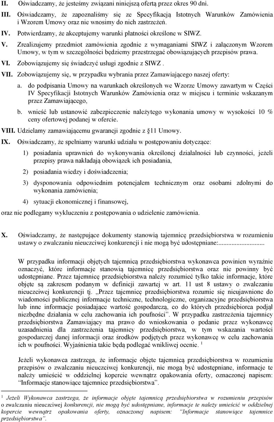 Zrealizujemy przedmiot zamówienia zgodnie z wymaganiami SIWZ i załączonym Wzorem Umowy, w tym w szczególności będziemy przestrzegać obowiązujących przepisów prawa. VI.