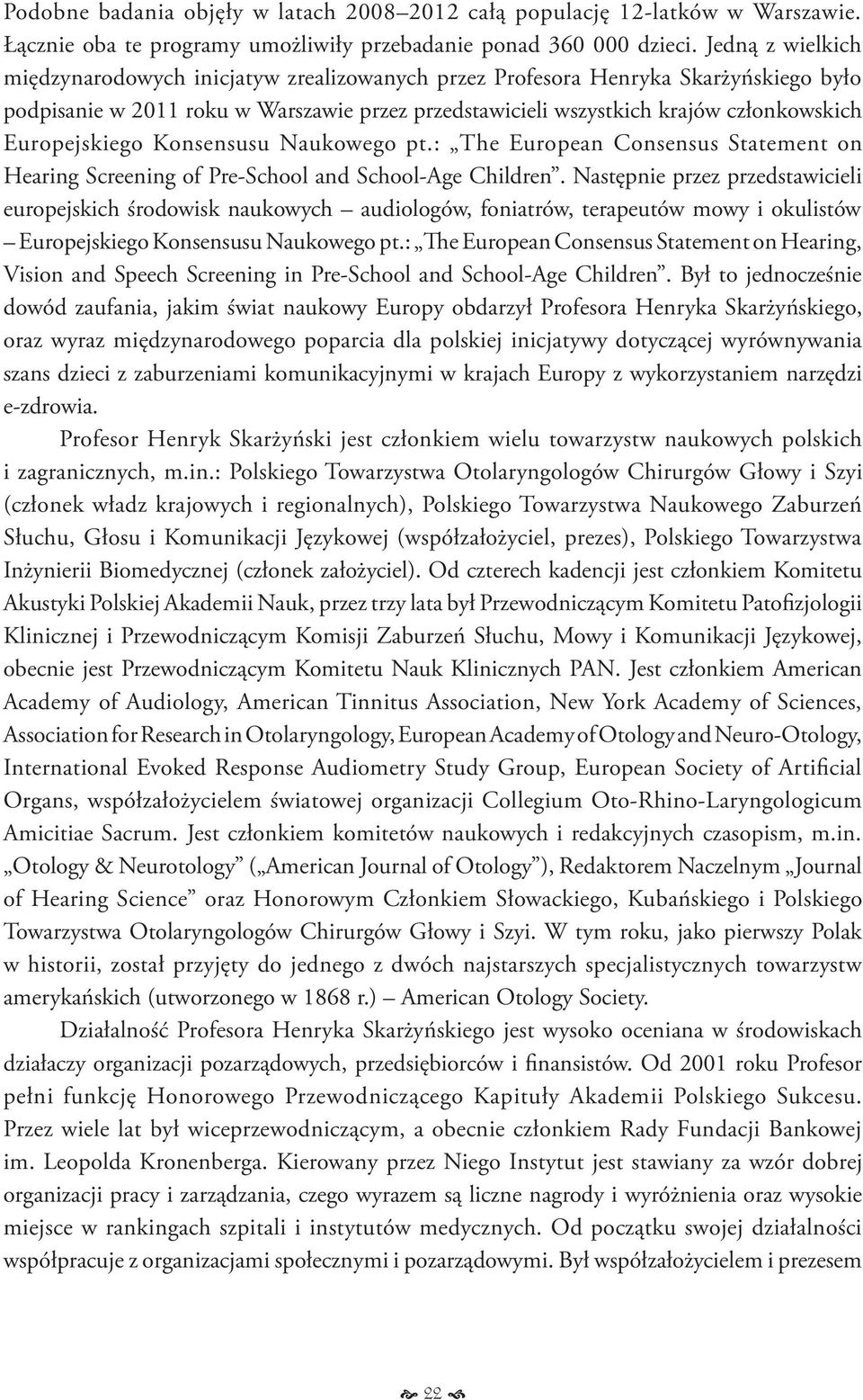 Europejskiego Konsensusu Naukowego pt.: The European Consensus Statement on Hearing Screening of Pre-School and School-Age Children.