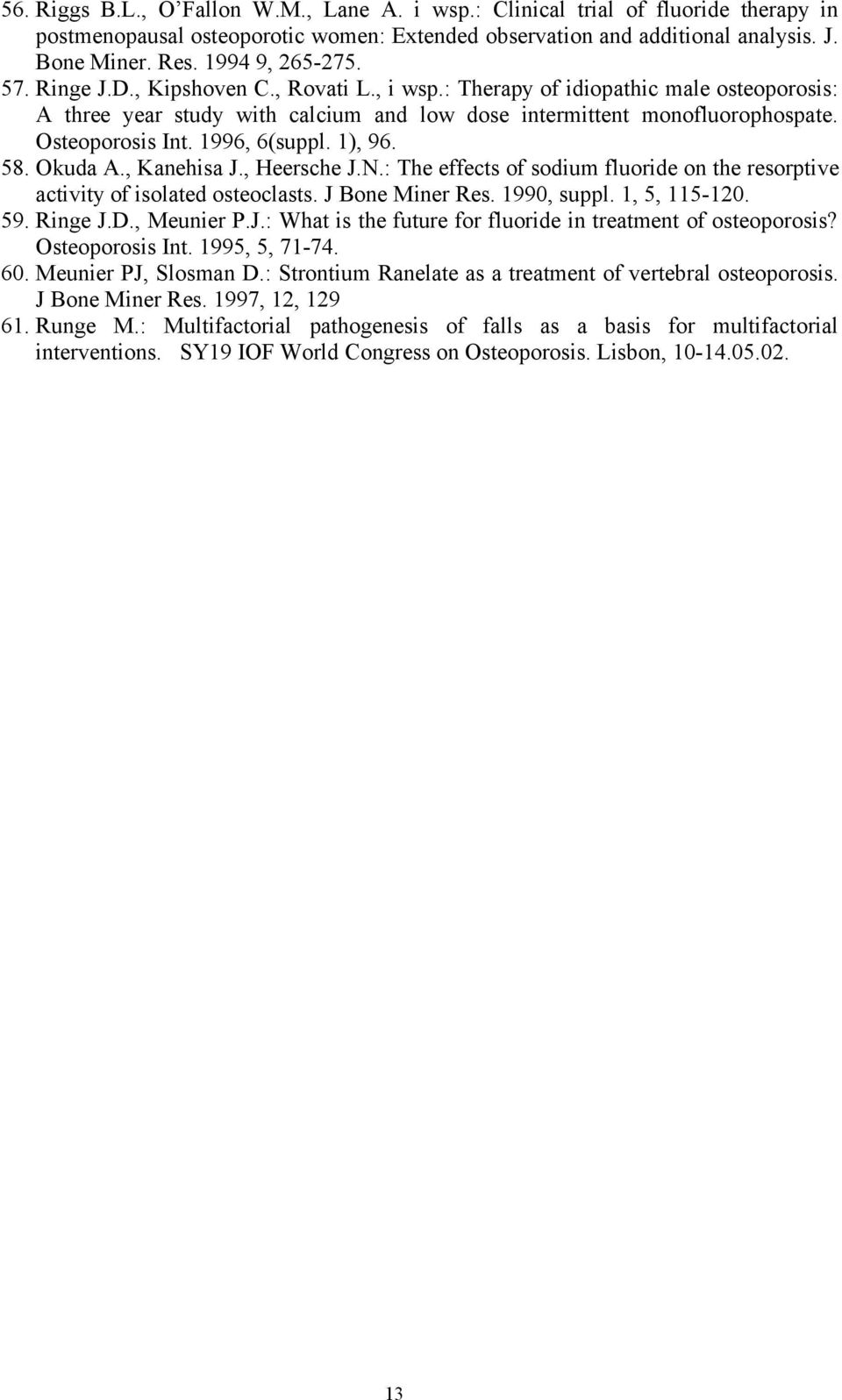 Osteoporosis Int. 1996, 6(suppl. 1), 96. 58. Okuda A., Kanehisa J., Heersche J.N.: The effects of sodium fluoride on the resorptive activity of isolated osteoclasts. J Bone Miner Res. 1990, suppl.