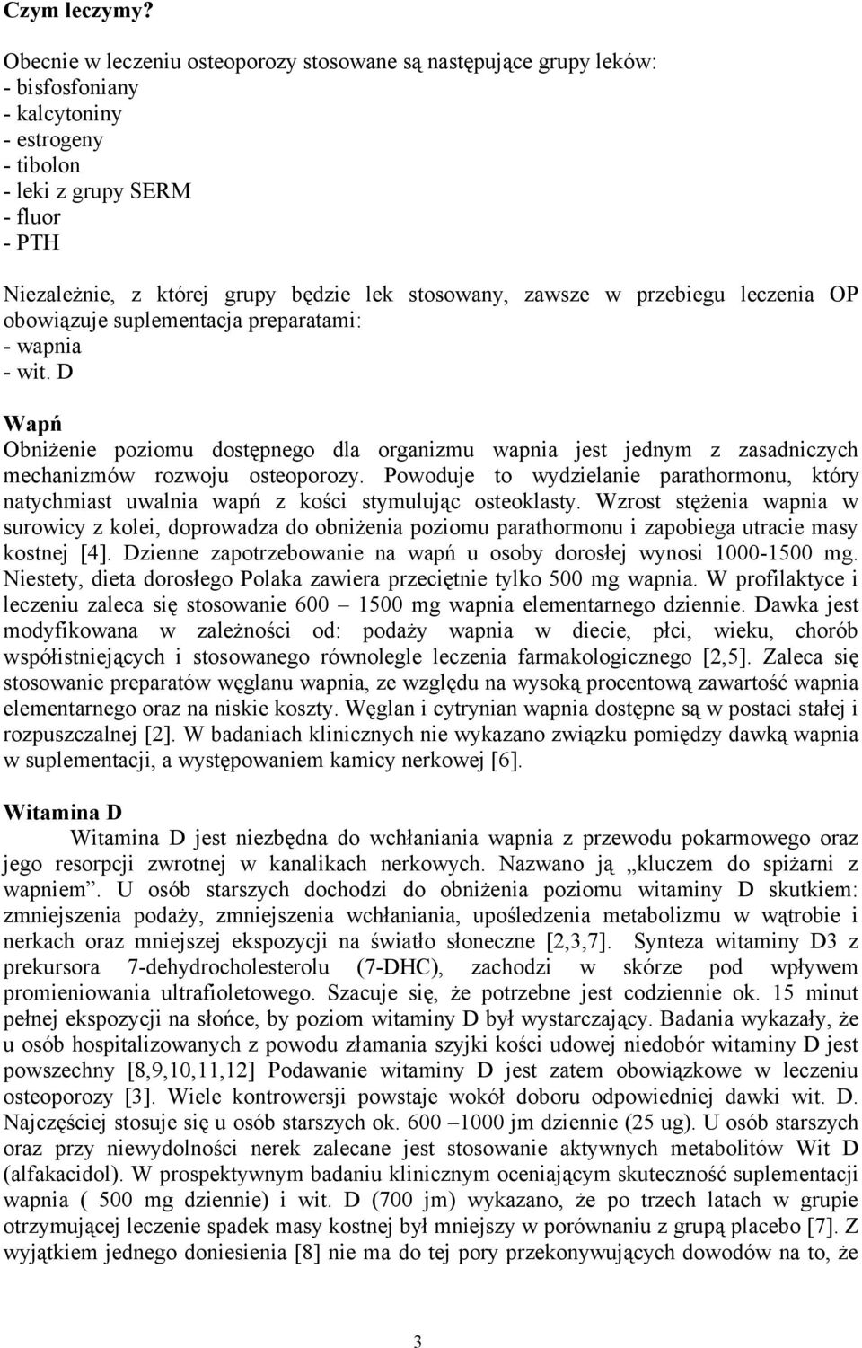 stosowany, zawsze w przebiegu leczenia OP obowiązuje suplementacja preparatami: - wapnia - wit.