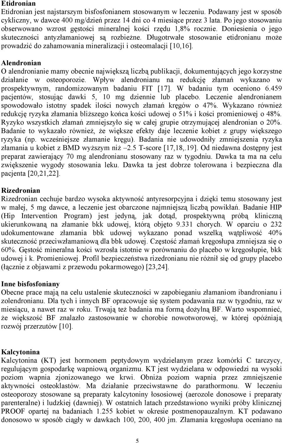 Długotrwałe stosowanie etidronianu może prowadzić do zahamowania mineralizacji i osteomalacji [10,16].