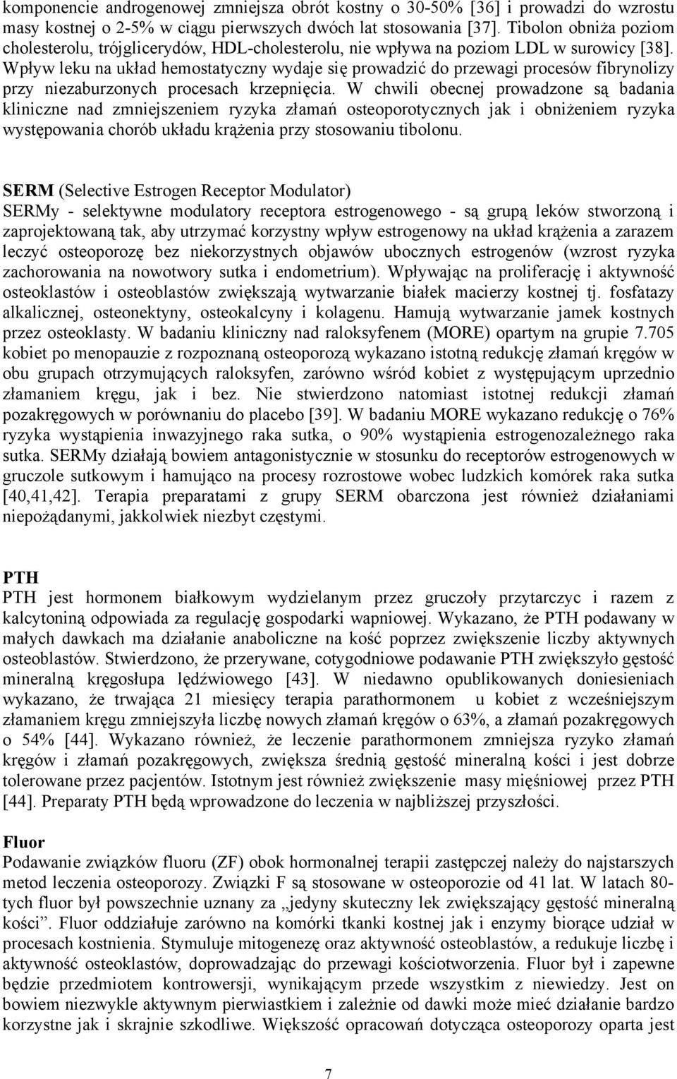 Wpływ leku na układ hemostatyczny wydaje się prowadzić do przewagi procesów fibrynolizy przy niezaburzonych procesach krzepnięcia.