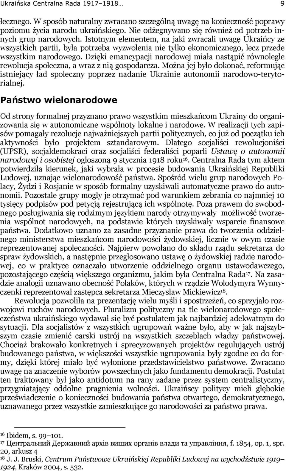 Istotnym elementem, na jaki zwracali uwagę Ukraińcy ze wszystkich partii, była potrzeba wyzwolenia nie tylko ekonomicznego, lecz przede wszystkim narodowego.