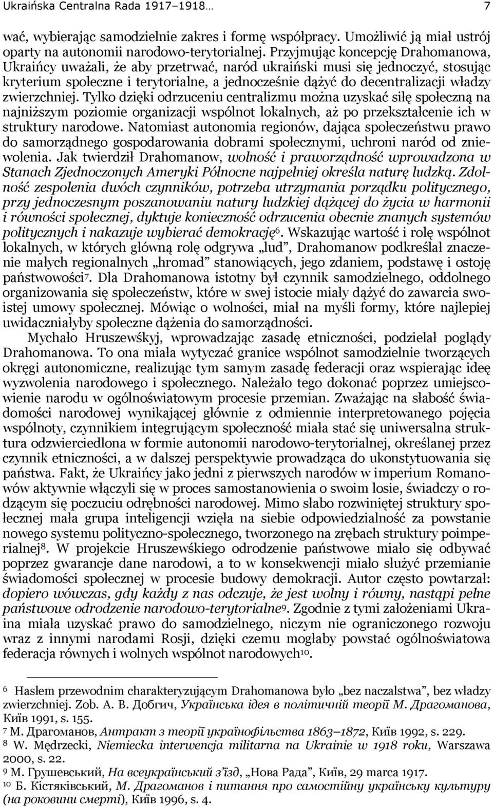 zwierzchniej. Tylko dzięki odrzuceniu centralizmu można uzyskać siłę społeczną na najniższym poziomie organizacji wspólnot lokalnych, aż po przekształcenie ich w struktury narodowe.