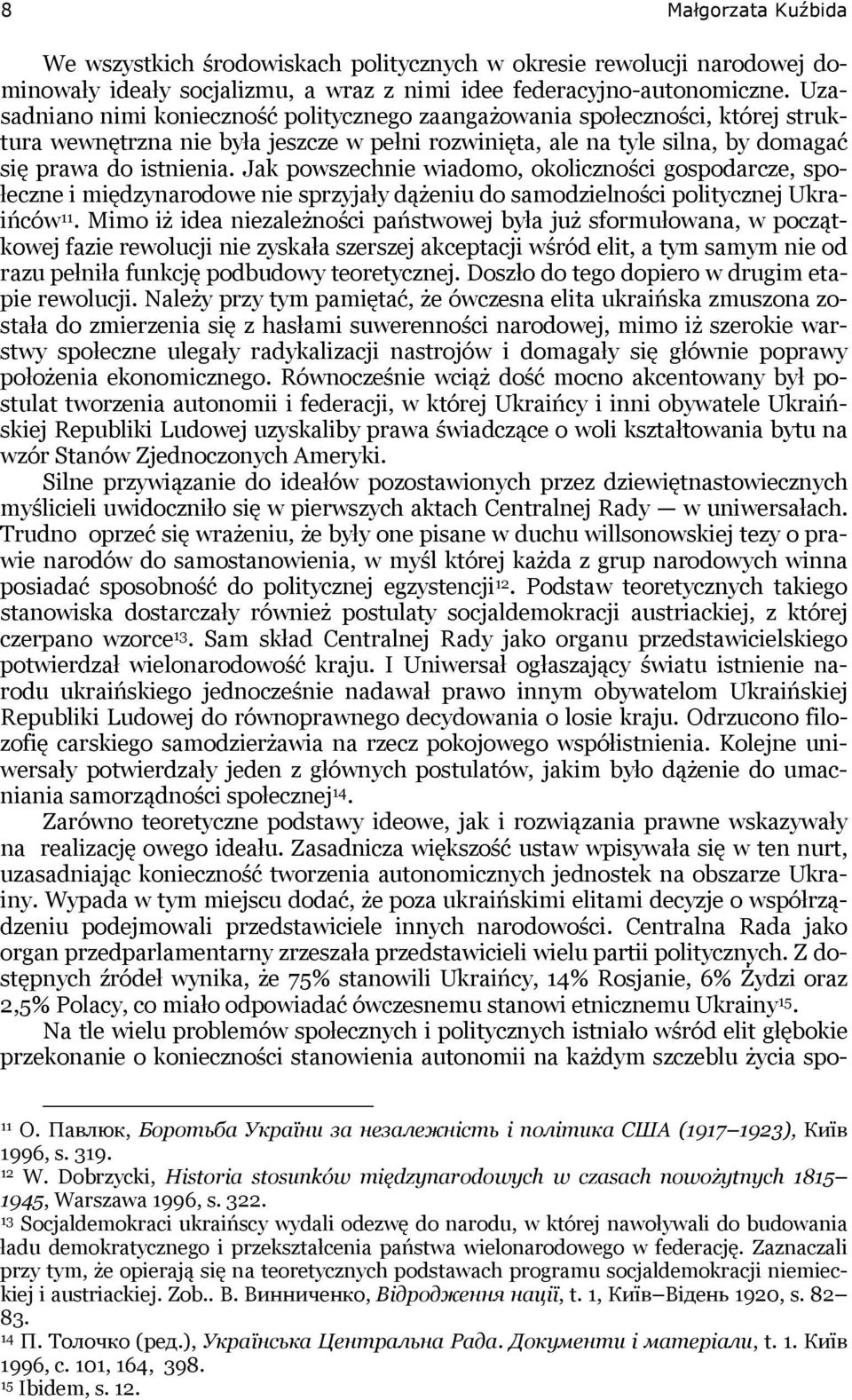 Jak powszechnie wiadomo, okoliczności gospodarcze, społeczne i międzynarodowe nie sprzyjały dążeniu do samodzielności politycznej Ukraińców 11.