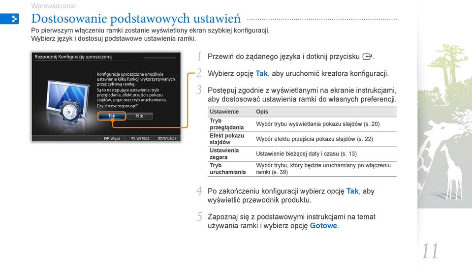 Są to następujące ustawienia: tryb przeglądania, efekt przejścia pokazu slajdów, zegar oraz tryb uruchamiania. Czy chcesz rozpocząć?