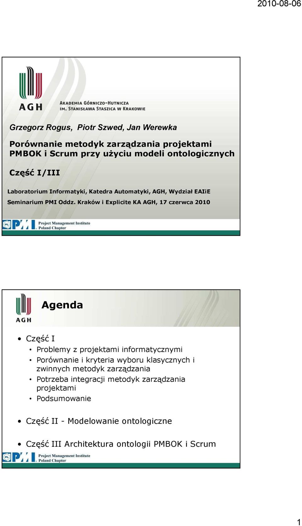 Kraków i Explicite KA AGH, 17 czerwca 2010 Agenda Część I Problemy z projektami informatycznymi Porównanie i kryteria wyboru klasycznych