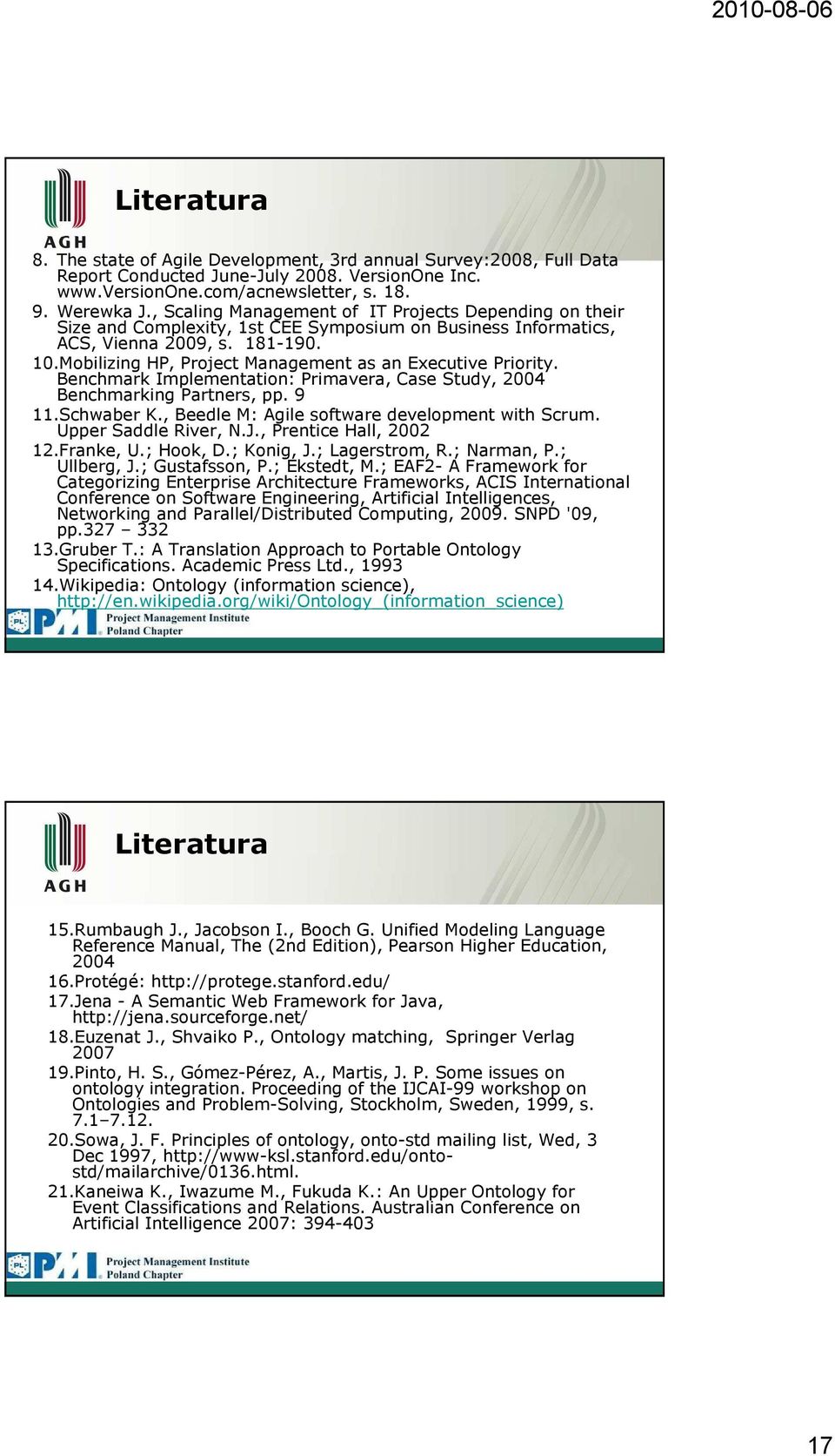 Mobilizing HP, Project Management as an Executive Priority. Benchmark Implementation: Primavera, Case Study, 2004 Benchmarking Partners, pp. 9 11.Schwaber K.