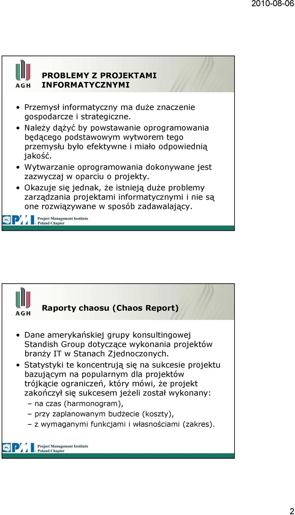 Wytwarzanie oprogramowania dokonywane jest zazwyczaj w oparciu o projekty.