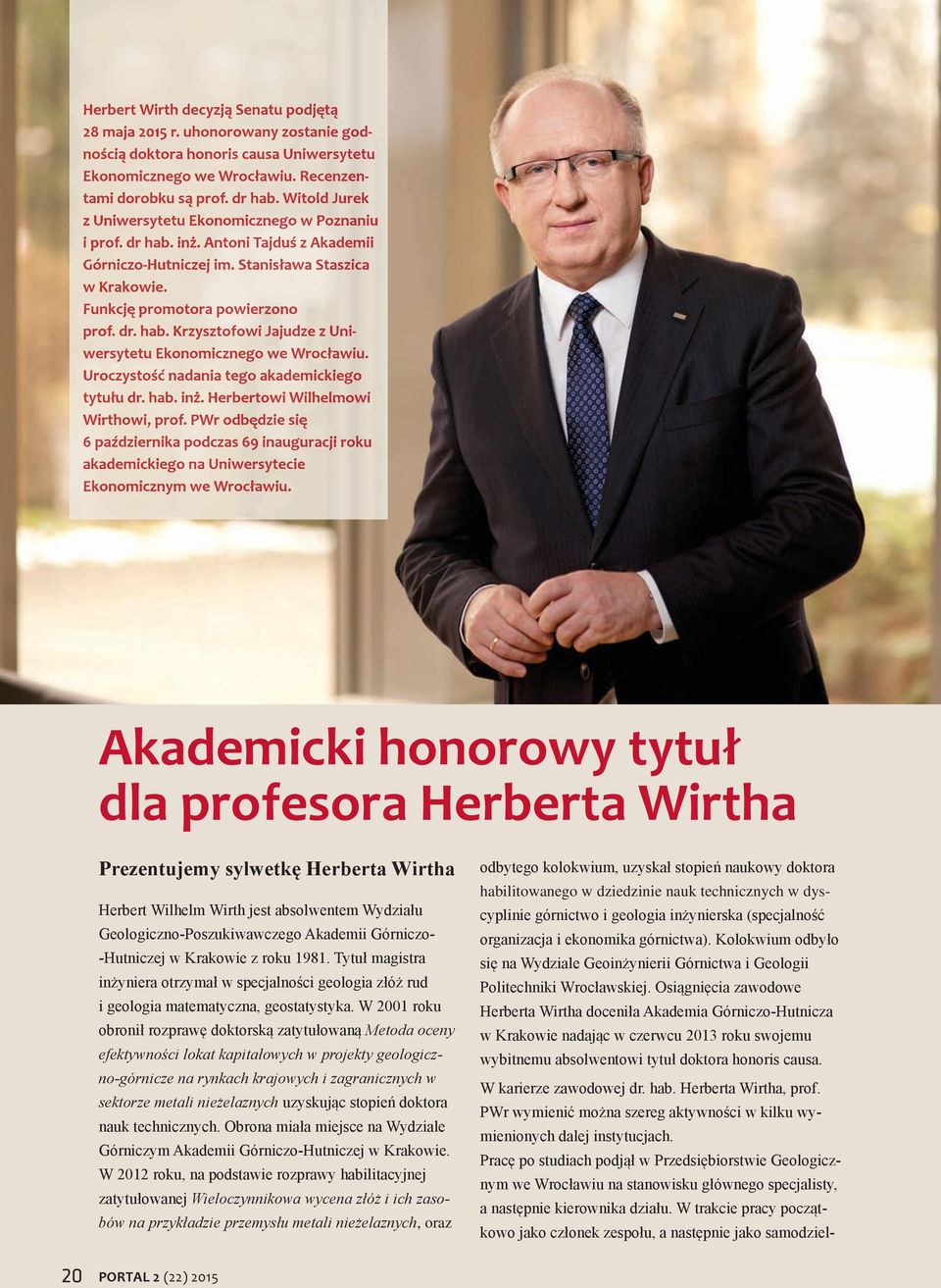 Funkcję promotora powierzono prof. dr. hab. Krzysztofowi Jajudze z Uniwersytetu Ekonomicznego we Wrocławiu. Uroczystość nadania tego akademickiego tytułu dr. hab. inż.