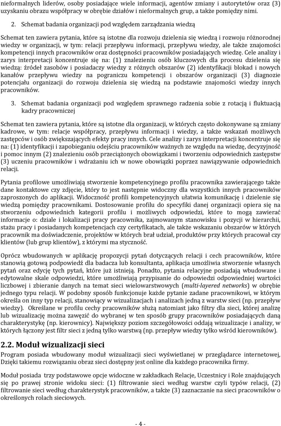 przepływu informacji, przepływu wiedzy, ale także znajomości kompetencji innych pracowników oraz dostępności pracowników posiadających wiedzę.