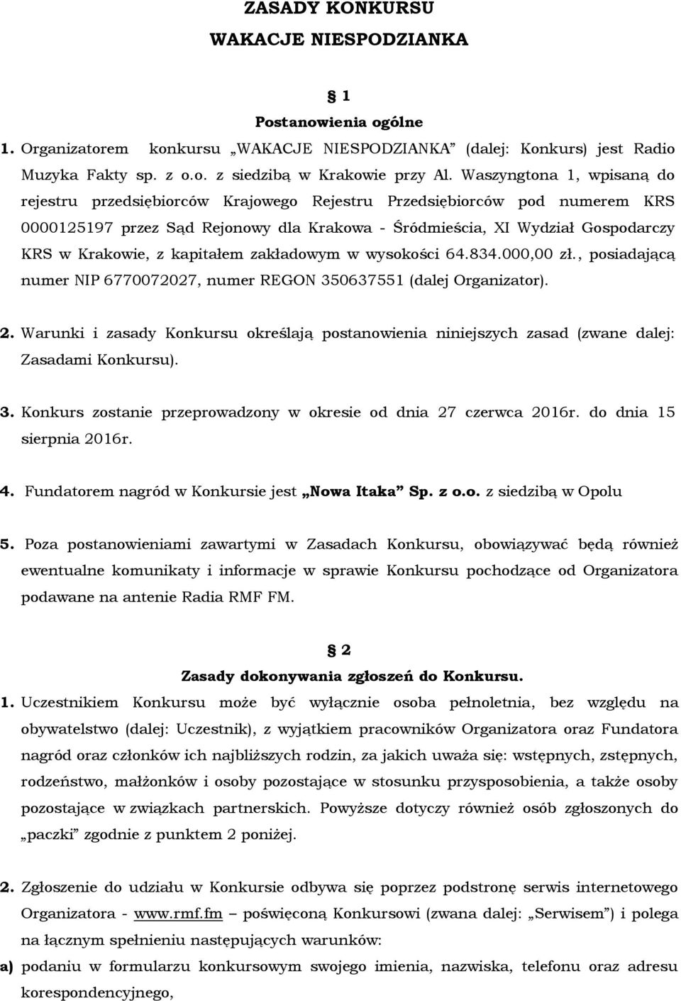 kapitałem zakładowym w wysokości 64.834.000,00 zł., posiadającą numer NIP 6770072027, numer REGON 350637551 (dalej Organizator). 2.