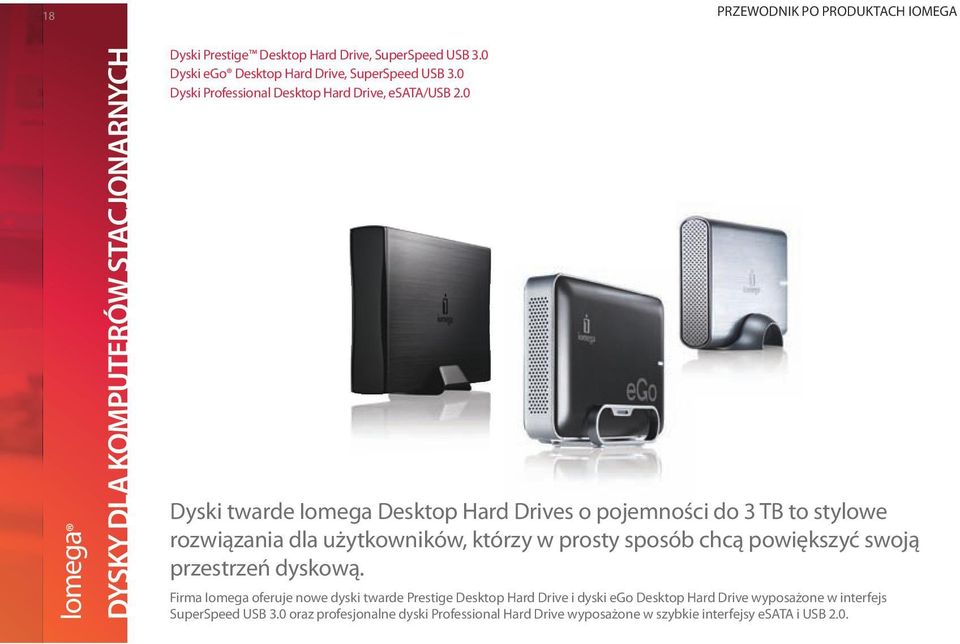 0 Dyski twarde Iomega Desktop Hard Drives o pojemności do 3 TB to stylowe rozwiązania dla użytkowników, którzy w prosty sposób chcą powiększyć swoją przestrzeń