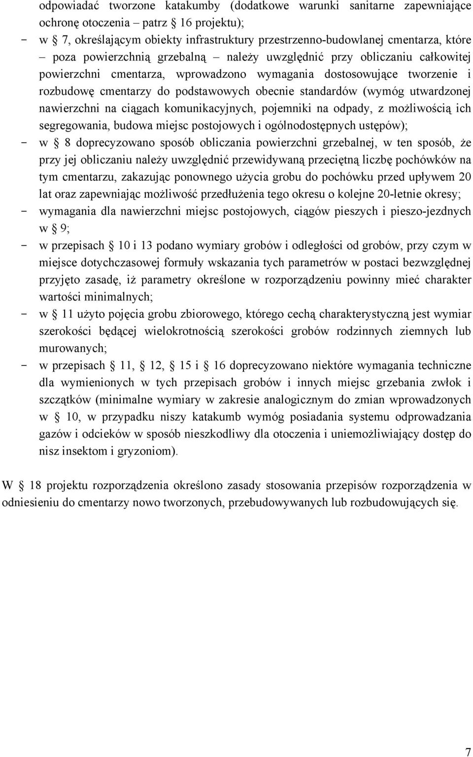 (wymóg utwardzonej nawierzchni na ciągach komunikacyjnych, pojemniki na odpady, z możliwością ich segregowania, budowa miejsc postojowych i ogólnodostępnych ustępów); - w 8 doprecyzowano sposób