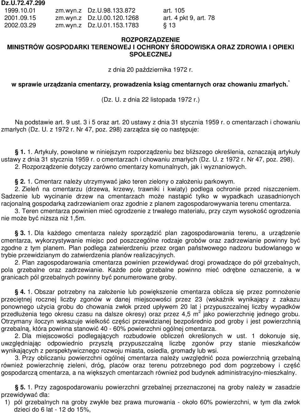 w sprawie urządzania cmentarzy, prowadzenia ksiąg cmentarnych oraz chowaniu zmarłych. * (Dz. U. z dnia 22 listopada 1972 r.) Na podstawie art. 9 ust. 3 i 5 oraz art.