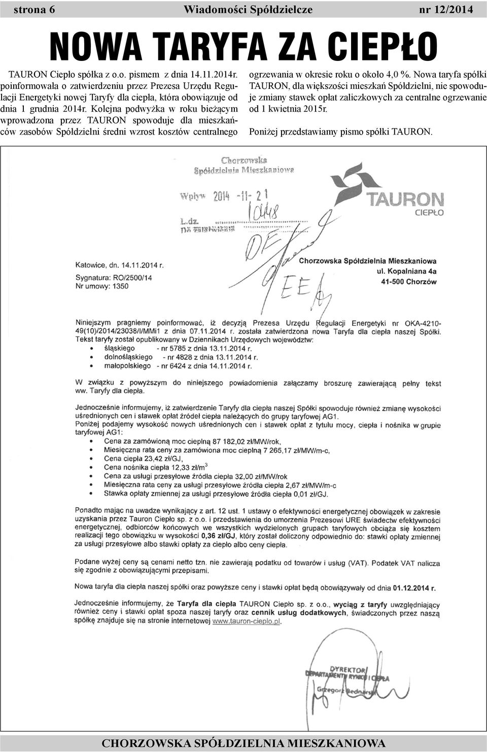 Kolejna podwyżka w roku bieżącym wprowadzona przez TAURON spowoduje dla mieszkańców zasobów Spółdzielni średni wzrost kosztów centralnego ogrzewania w okresie