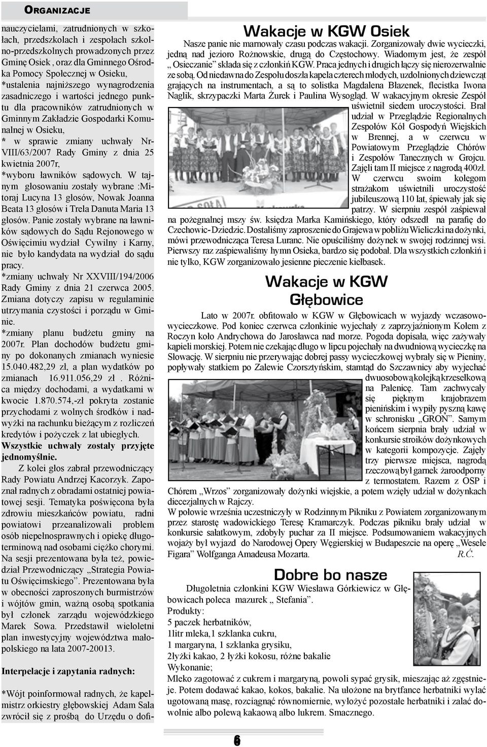 Gminy z dnia 25 kwietnia 2007r, *wyboru awników s dowych. W tajnym g osowaniu zosta y wybrane :Mitoraj Lucyna 13 g osów, Nowak Joanna Beata 13 g osów i Trela Danuta Maria 13 g osów.