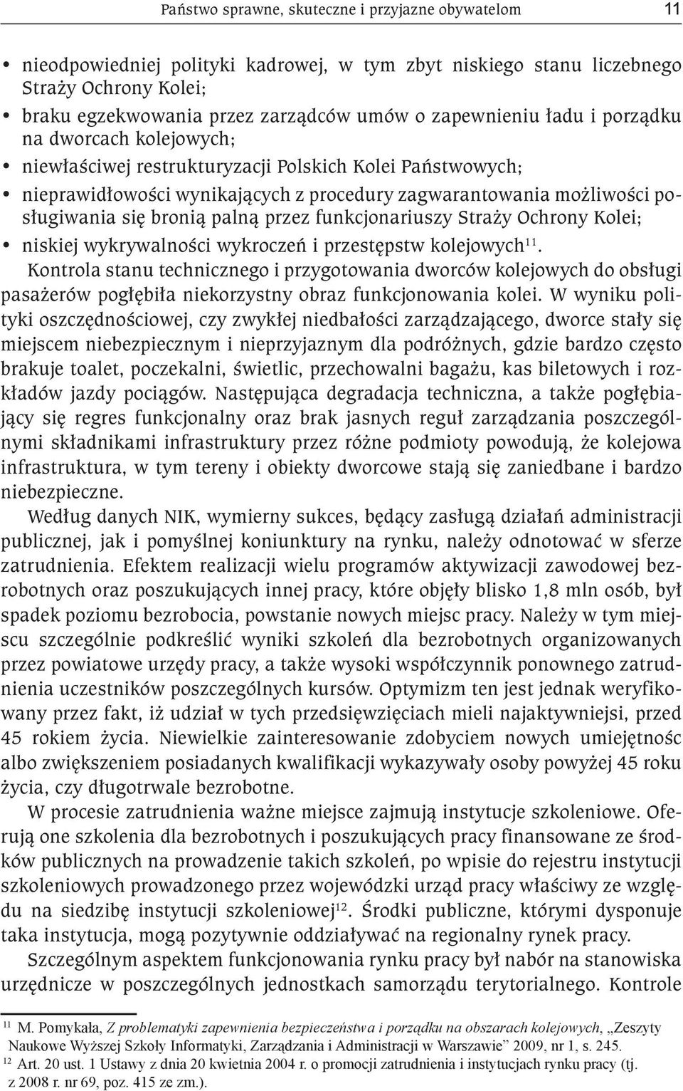 bronią palną przez funkcjonariuszy Straży Ochrony Kolei; niskiej wykrywalności wykroczeń i przestępstw kolejowych 11.