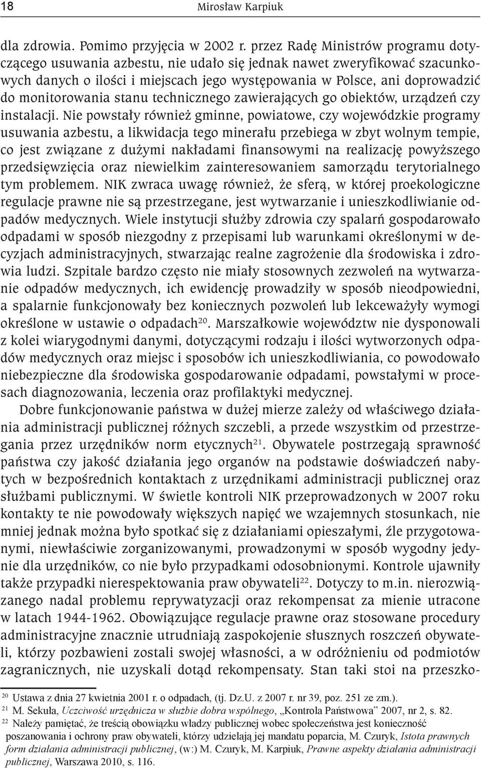 monitorowania stanu technicznego zawierających go obiektów, urządzeń czy instalacji.