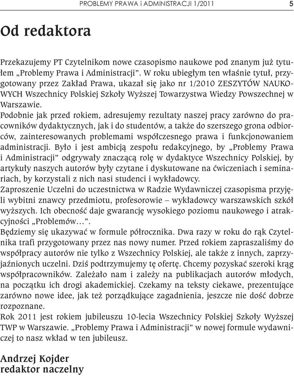 Podobnie jak przed rokiem, adresujemy rezultaty naszej pracy zarówno do pracowników dydaktycznych, jak i do studentów, a także do szerszego grona odbiorców, zainteresowanych problemami współczesnego