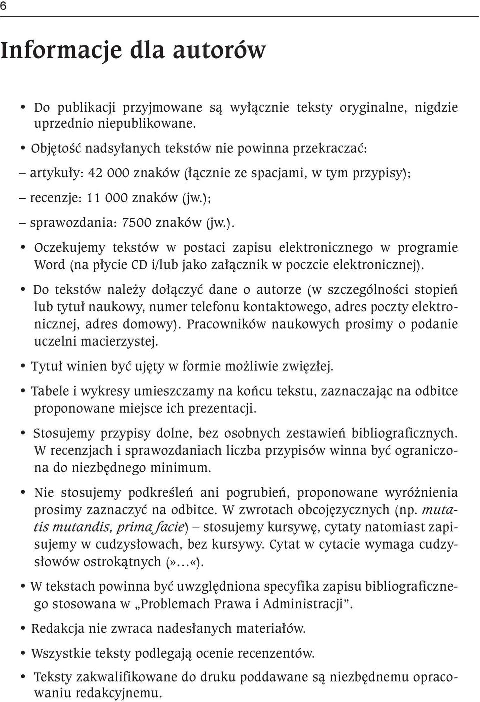 recenzje: 11 000 znaków (jw.); sprawozdania: 7500 znaków (jw.). Oczekujemy tekstów w postaci zapisu elektronicznego w programie Word (na płycie CD i/lub jako załącznik w poczcie elektronicznej).