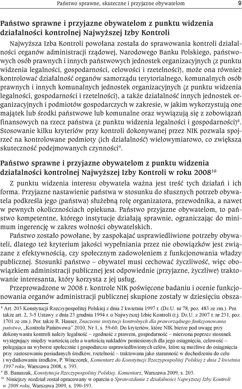 legalności, gospodarności, celowości i rzetelności), może ona również kontrolować działalność organów samorządu terytorialnego, komunalnych osób prawnych i innych komunalnych jednostek