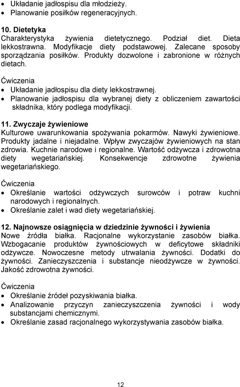 Planowanie jadłospisu dla wybranej diety z obliczeniem zawartości składnika, który podlega modyfikacji. 11. Zwyczaje żywieniowe Kulturowe uwarunkowania spożywania pokarmów. Nawyki żywieniowe.