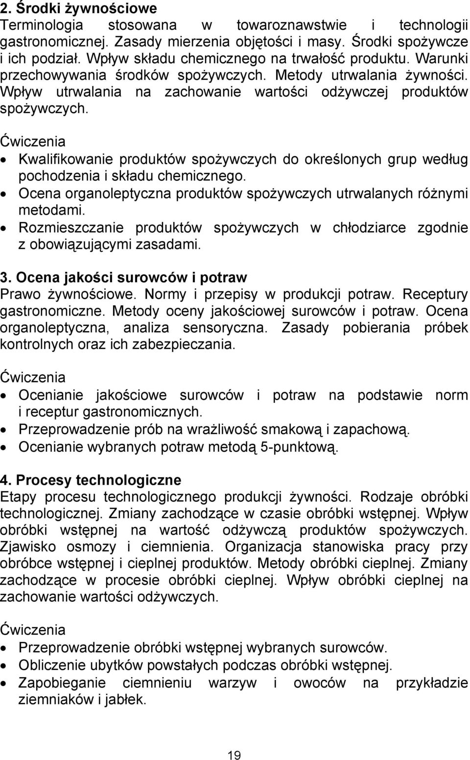 Kwalifikowanie produktów spożywczych do określonych grup według pochodzenia i składu chemicznego. Ocena organoleptyczna produktów spożywczych utrwalanych różnymi metodami.