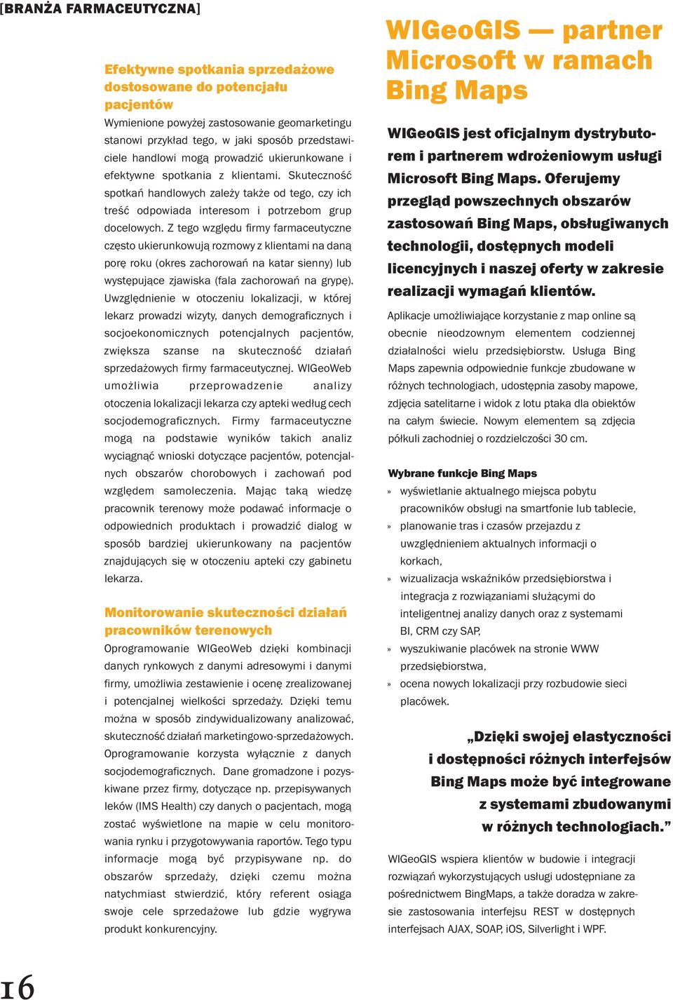 Z tego względu firmy farmaceutyczne często ukierunkowują rozmowy z klientami na daną porę roku (okres zachorowań na katar sienny) lub występujące zjawiska (fala zachorowań na grypę).