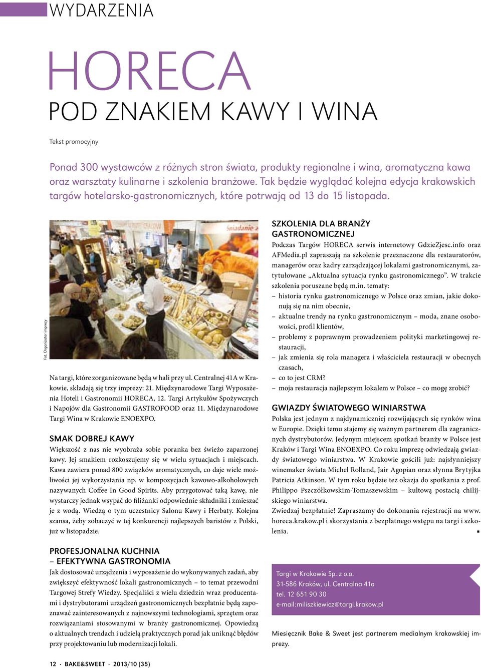 Centralnej 41A w Krakowie, składają się trzy imprezy: 21. Międzynarodowe Targi Wyposażenia Hoteli i Gastronomii HORECA, 12. Targi Artykułów Spożywczych i Napojów dla Gastronomii GASTROFOOD oraz 11.