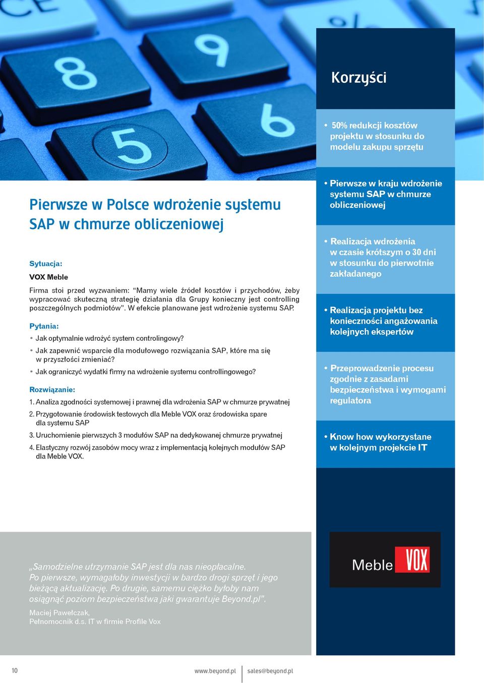 Pytania: Jak optymalnie wdrożyć system controlingowy? Jak zapewnić wsparcie dla modułowego rozwiązania SAP, które ma się w przyszłości zmieniać?