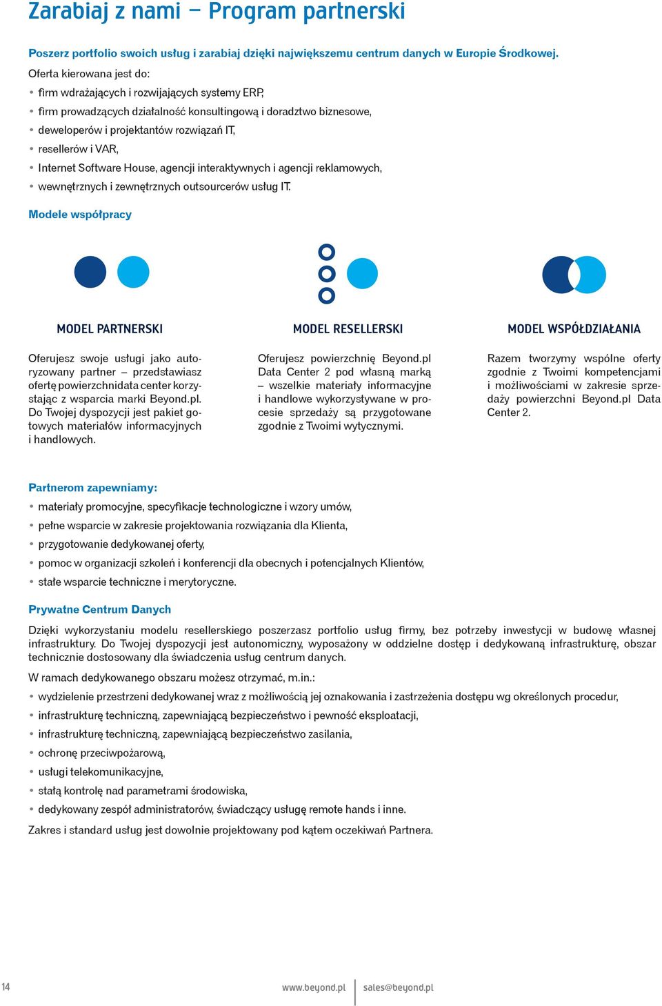 Internet Software House, agencji interaktywnych i agencji reklamowych, wewnętrznych i zewnętrznych outsourcerów usług IT.