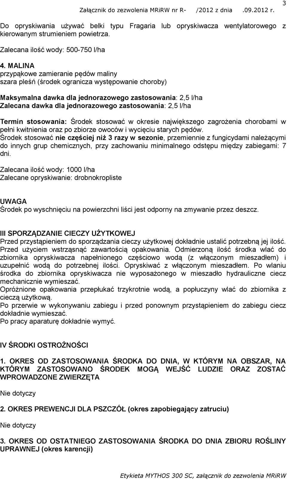 2,5 l/ha Termin stosowania: Środek stosować w okresie największego zagrożenia chorobami w pełni kwitnienia oraz po zbiorze owoców i wycięciu starych pędów.