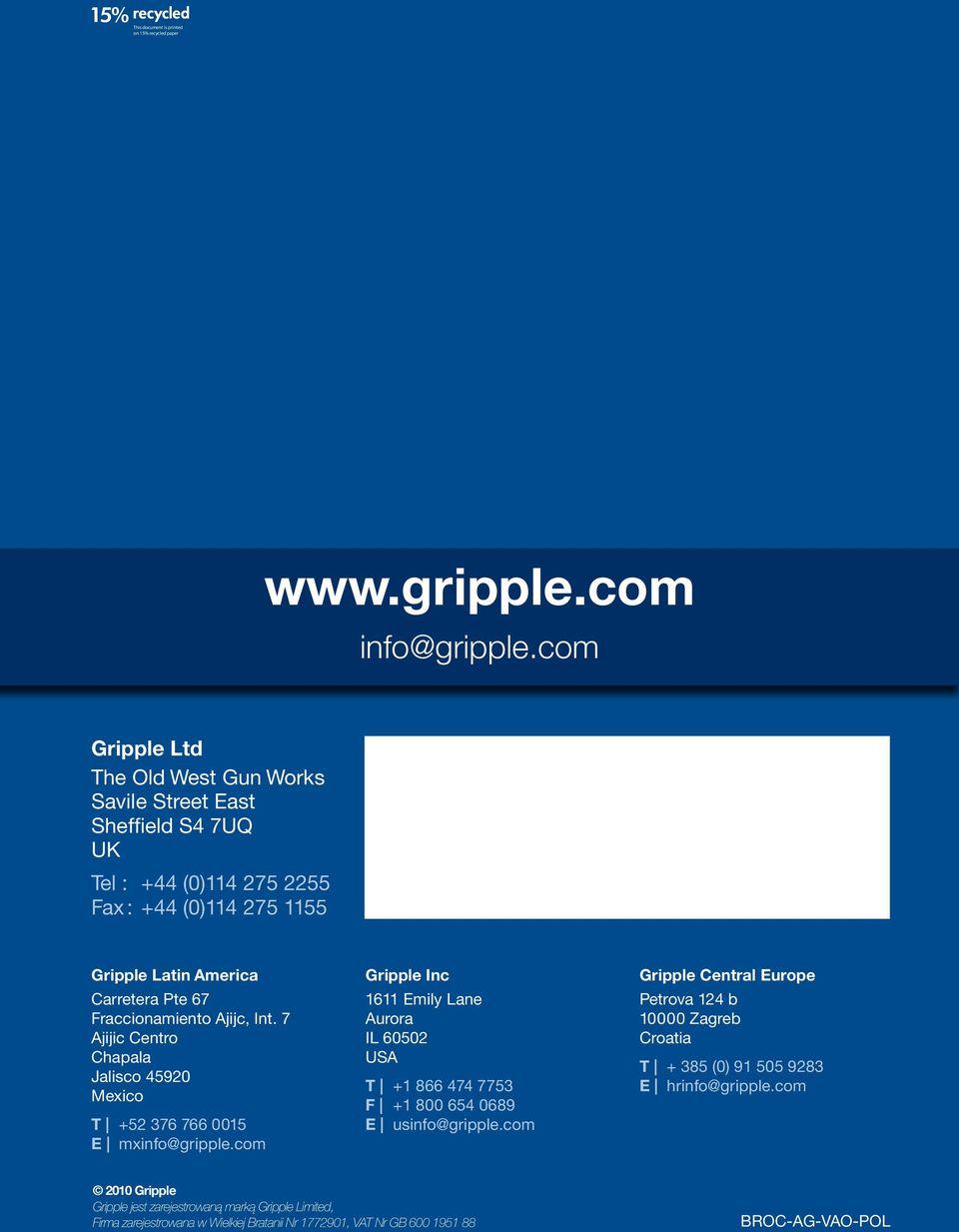 7 Ajijic Centro Chapala Jalisco 45920 Mexico T +52 376 766 0015 E mxinfo@gripple.com Gripple Inc 1611 Emily Lane Aurora IL 60502 USA T +1 866 474 7753 F +1 800 654 0689 E usinfo@gripple.