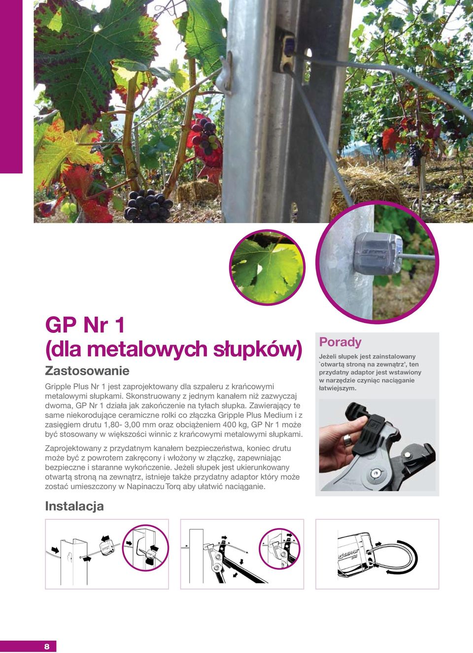 Zawierający te same niekorodujące ceramiczne rolki co złączka Gripple Plus Medium i z zasięgiem drutu 1,80-3,00 mm oraz obciążeniem 400 kg, GP Nr 1 może być stosowany w większości winnic z krańcowymi