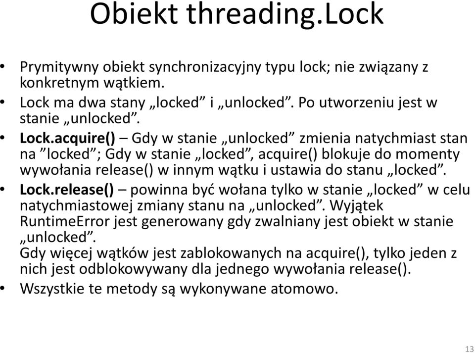 locked. Lock.release() powinna być wołana tylko w stanie locked w celu natychmiastowej zmiany stanu na unlocked.
