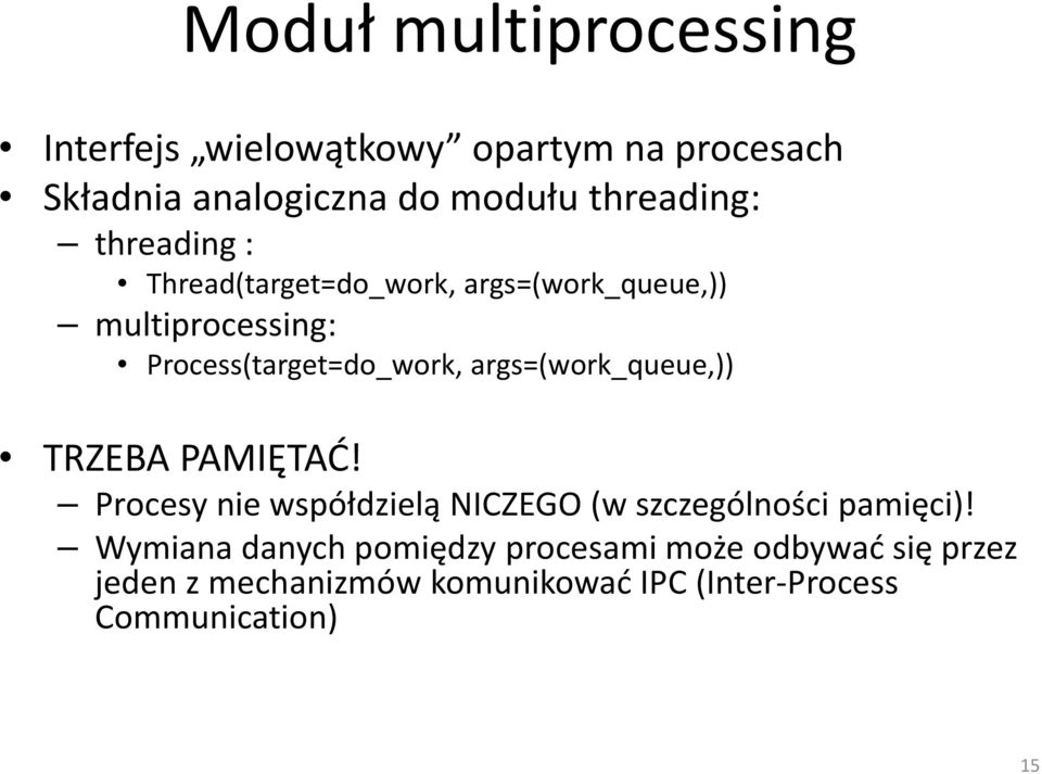 args=(work_queue,)) TRZEBA PAMIĘTAĆ! Procesy nie współdzielą NICZEGO (w szczególności pamięci)!
