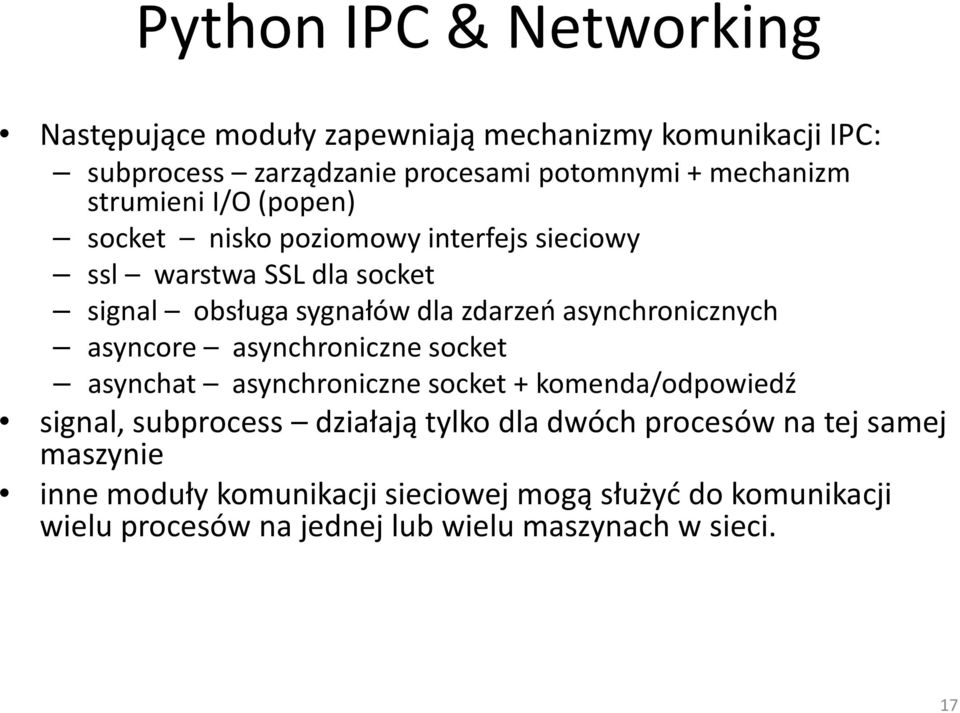 asynchronicznych asyncore asynchroniczne socket asynchat asynchroniczne socket + komenda/odpowiedź signal, subprocess działają tylko dla