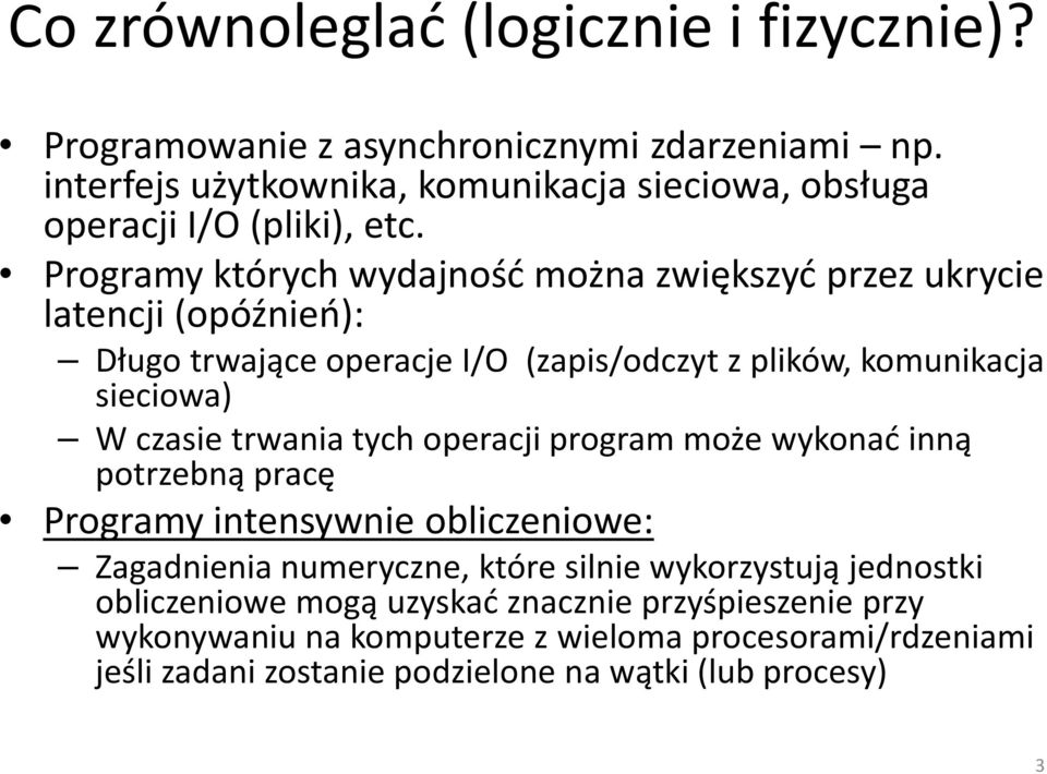 Programy których wydajność można zwiększyć przez ukrycie latencji (opóźnień): Długo trwające operacje I/O (zapis/odczyt z plików, komunikacja sieciowa) W czasie