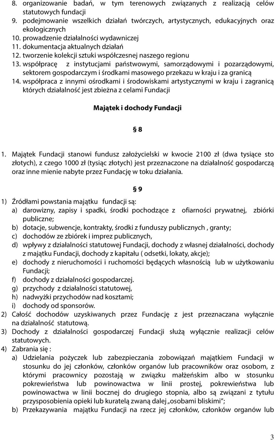 współpracę z instytucjami państwowymi, samorządowymi i pozarządowymi, sektorem gospodarczym i środkami masowego przekazu w kraju i za granicą 14.