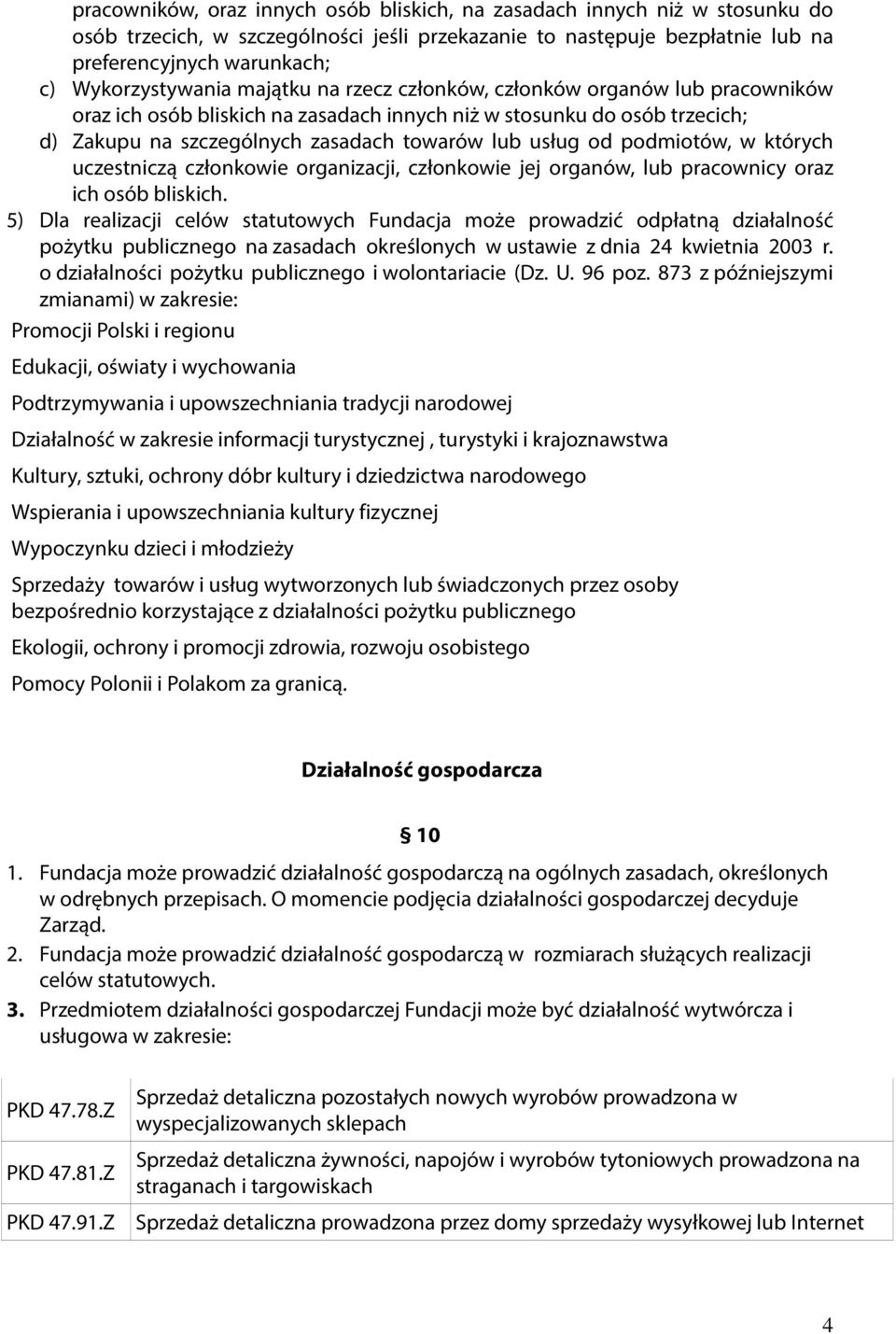 usług od podmiotów, w których uczestniczą członkowie organizacji, członkowie jej organów, lub pracownicy oraz ich osób bliskich.