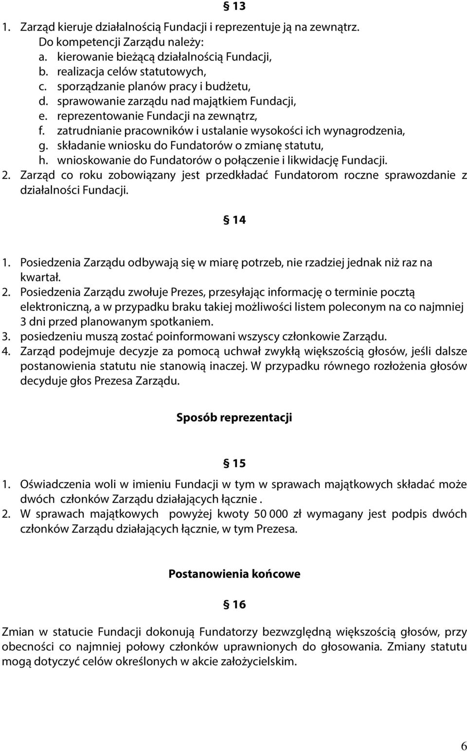 składanie wniosku do Fundatorów o zmianę statutu, h. wnioskowanie do Fundatorów o połączenie i likwidację Fundacji. 2.